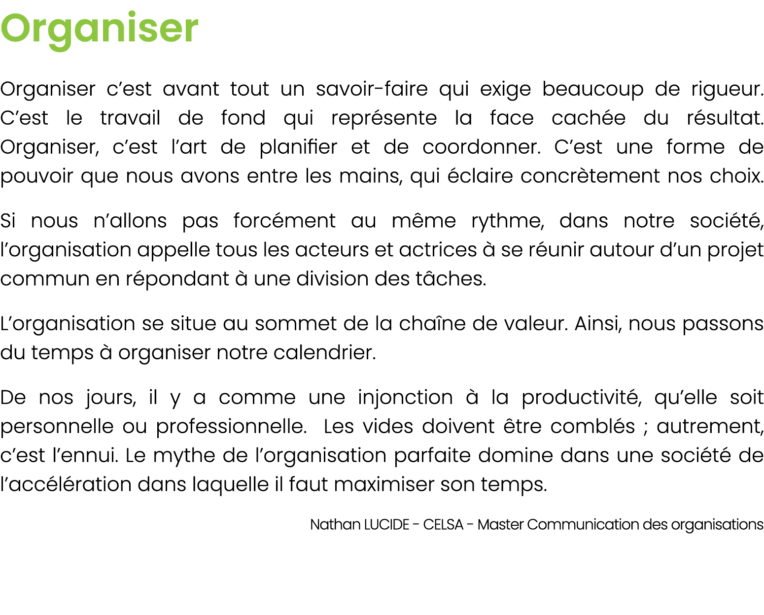 Organiser Organiser c’est avant tout un savoir faire qui exige beaucoup de rigueur. C’est le travail de fond qui repr...