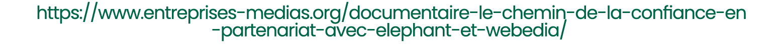  https://www.entreprises medias.org/documentaire le chemin de la confiance en partenariat avec elephant et webedia/