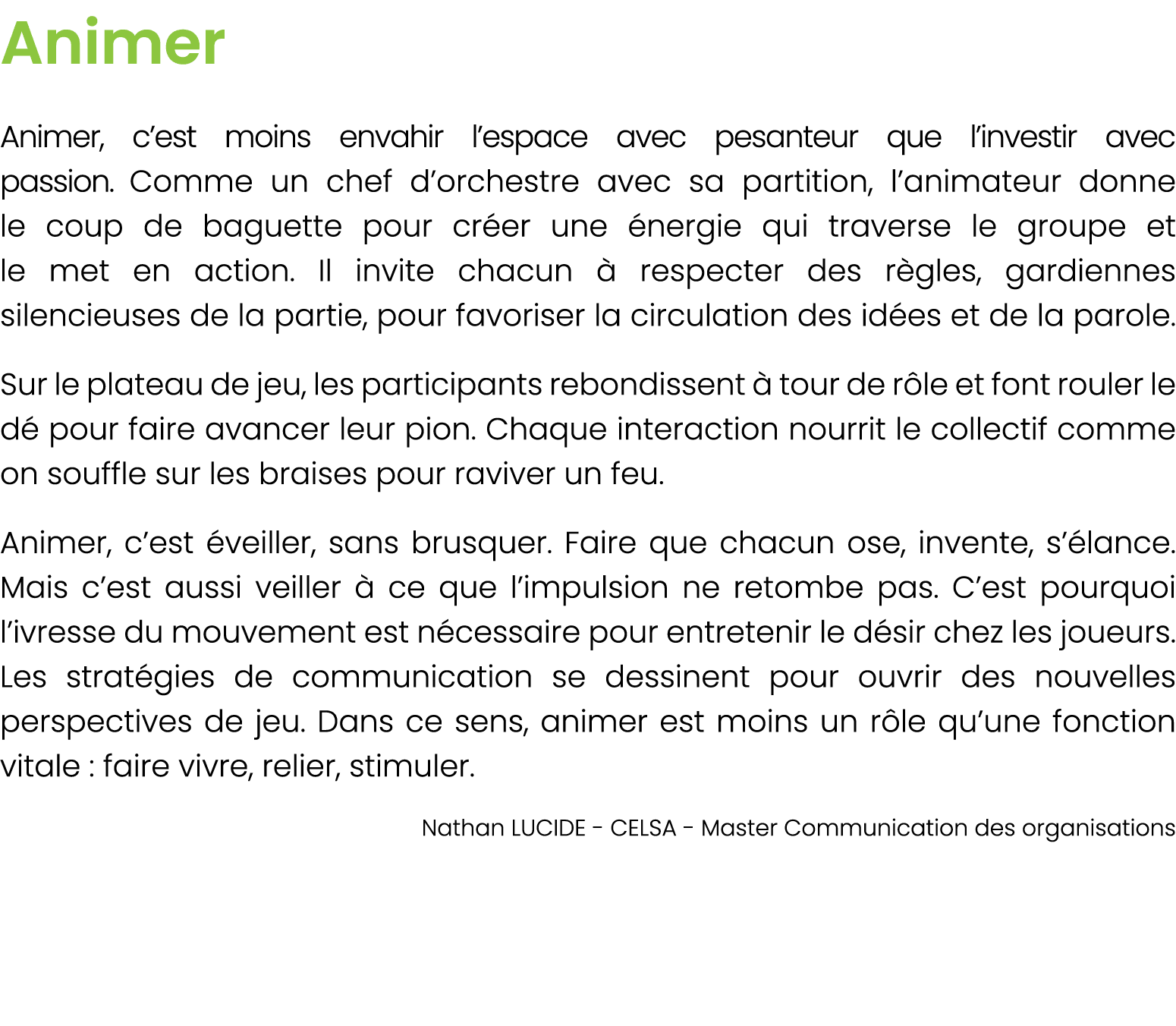 Animer Animer, c’est moins envahir l’espace avec pesanteur que l’investir avec passion. Comme un chef d’orchestre ave...