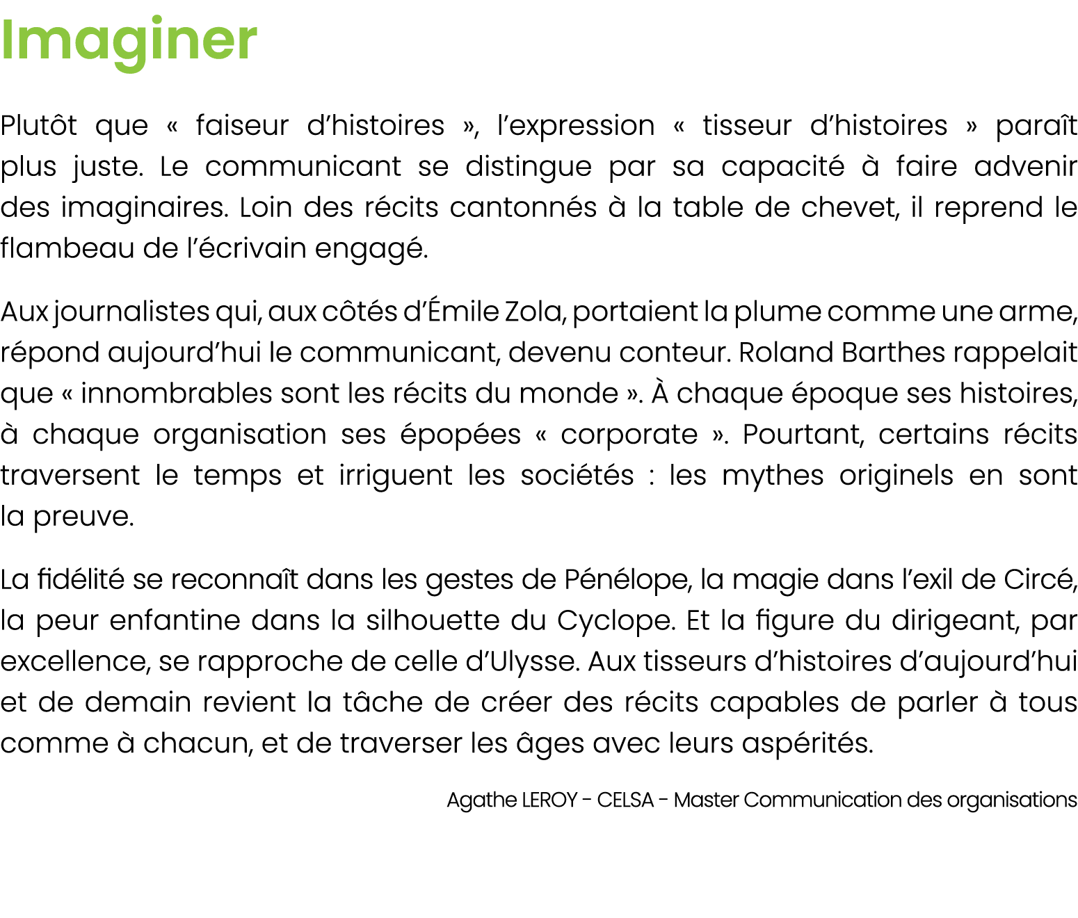 Imaginer Plut t que « faiseur d’histoires », l’expression « tisseur d’histoires » para t plus juste. Le communicant s...